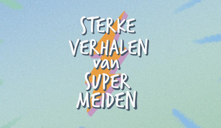 Sterke Verhalen van Super Meiden